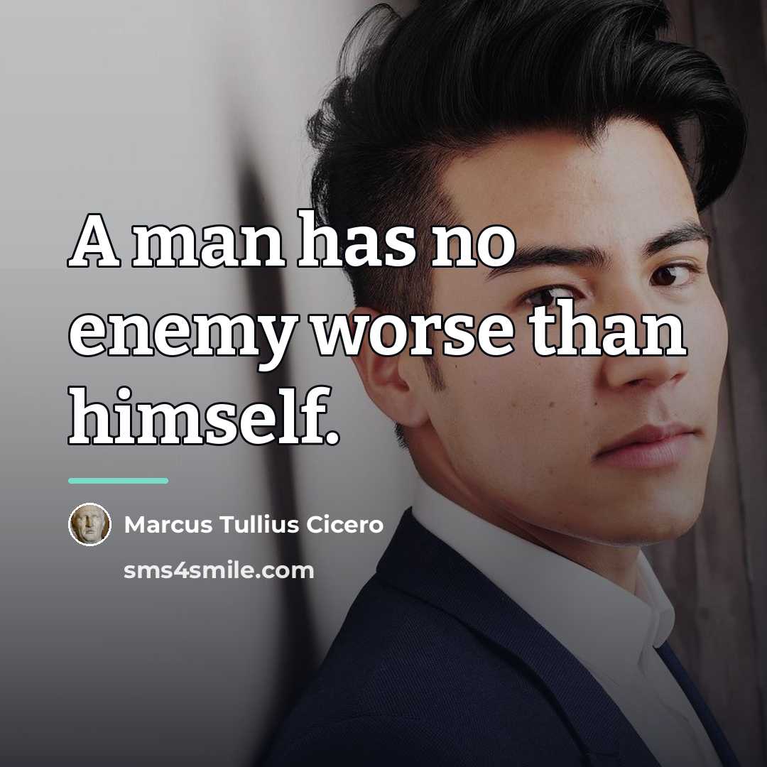 “A man has no enemy worse than himself.…” quote by Marcus Tullius Cicero
