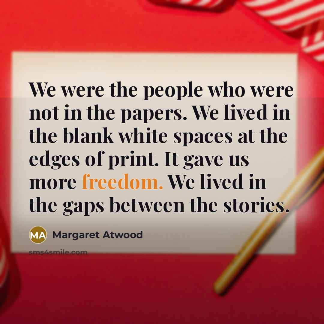 “We were the people who were not in the papers.…” quote by Margaret Atwood