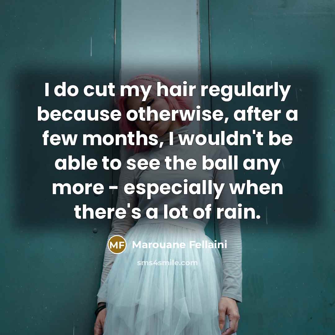 “I do cut my hair regularly because otherwise, after a…” quote by Marouane Fellaini