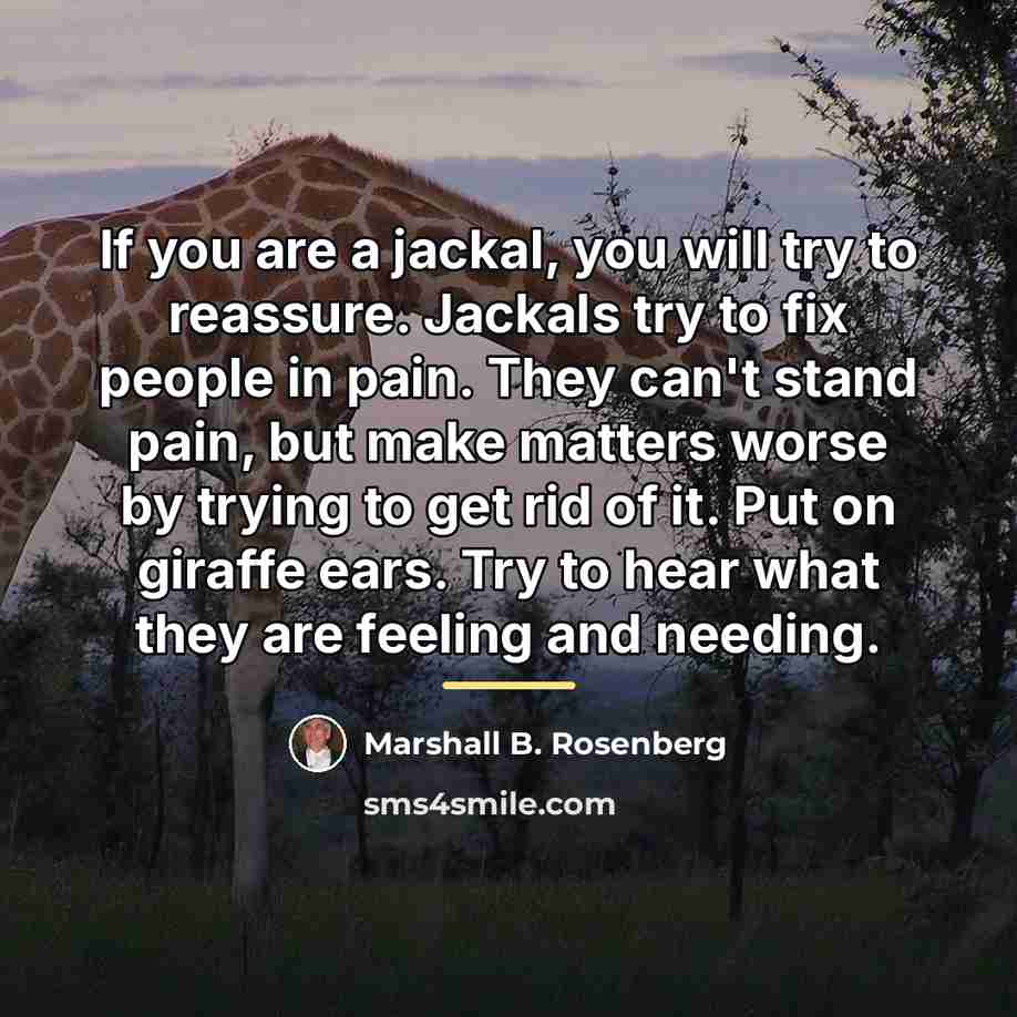 “If you are a jackal, you will try to reassure.…” quote by Marshall B. Rosenberg
