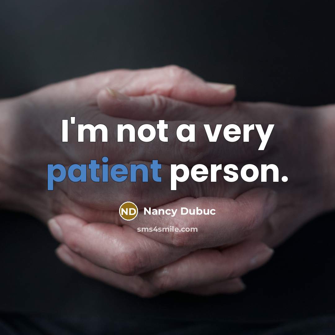 “I'm not a very patient person.…” quote by Nancy Dubuc