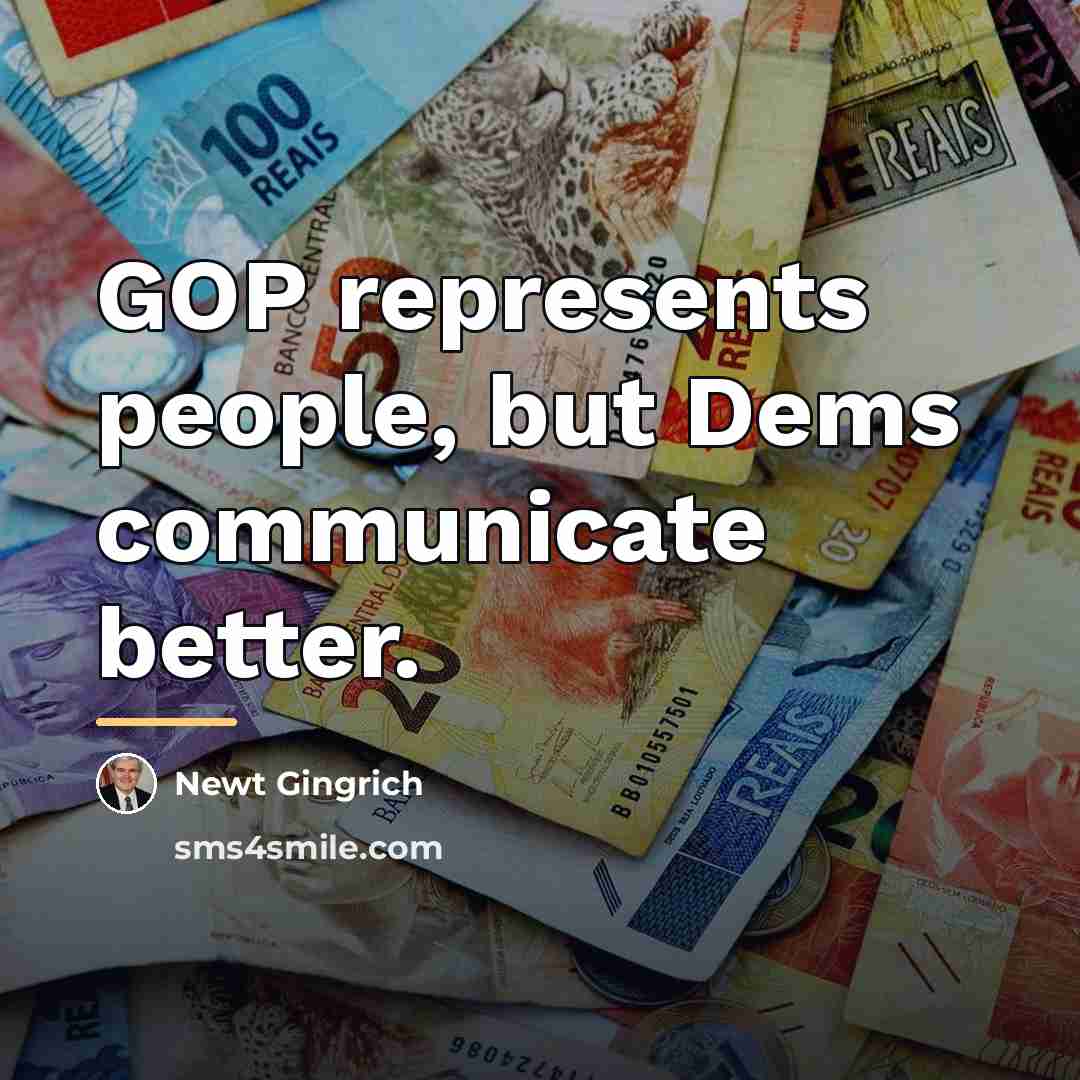 “GOP represents people, but Dems communicate better.…” quote by Newt Gingrich
