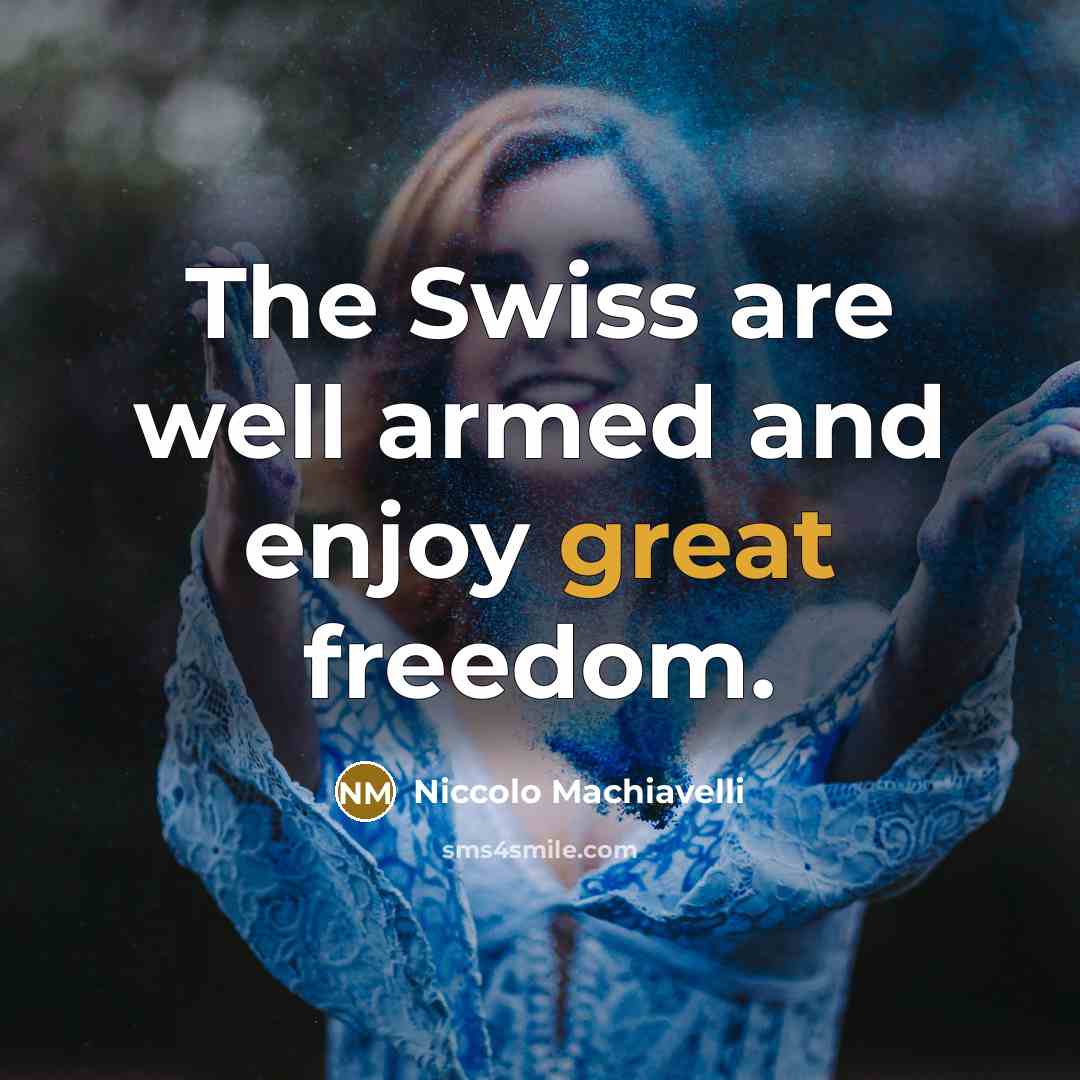 “The Swiss are well armed and enjoy great freedom.…” quote by Niccolo Machiavelli