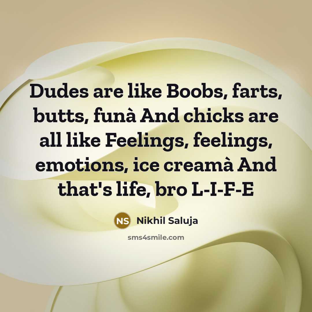 “Dudes are like Boobs, farts, butts, funà And chicks are…” quote by Nikhil Saluja