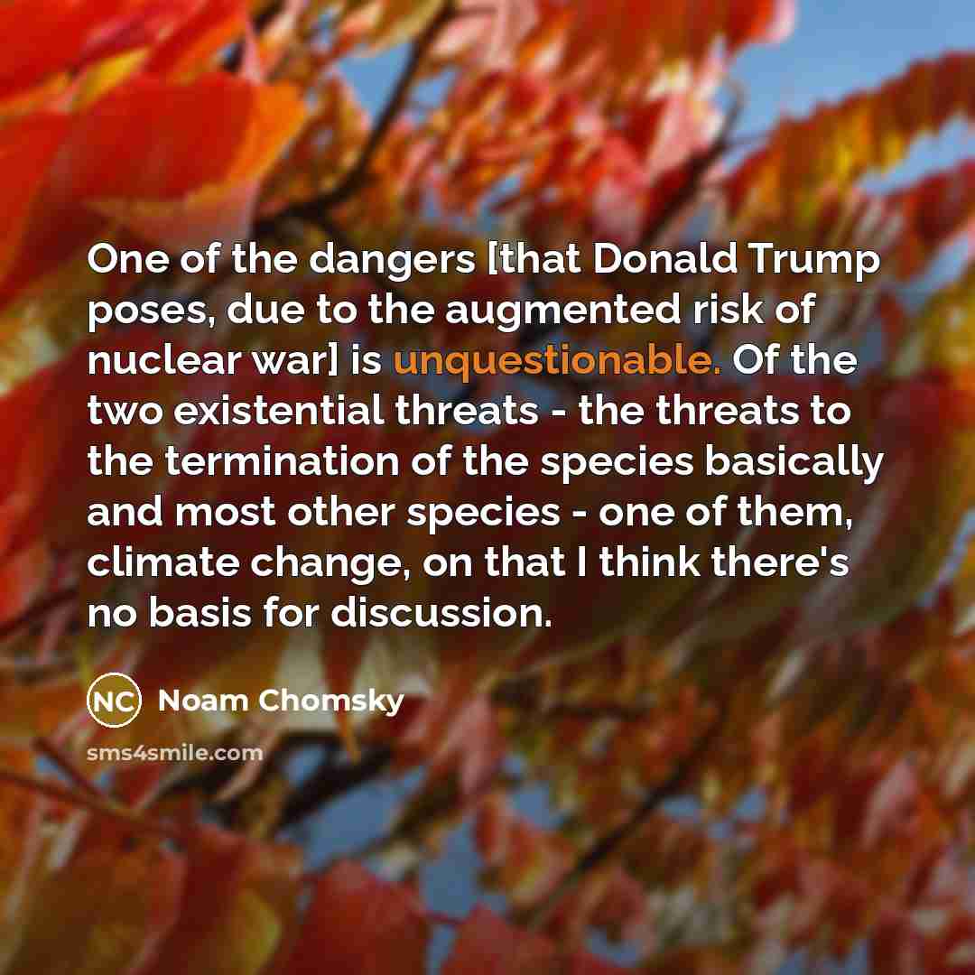 “One of the dangers [that Donald Trump poses, due to…” quote by Noam Chomsky