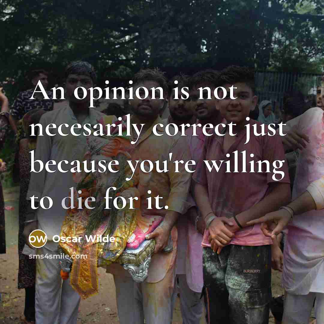 “An opinion is not necesarily correct just because you're willing…” quote by Oscar Wilde
