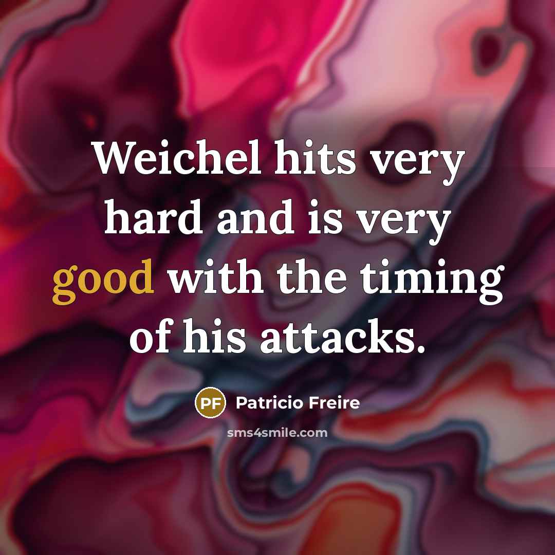 “Weichel hits very hard and is very good with the…” quote by Patricio Freire