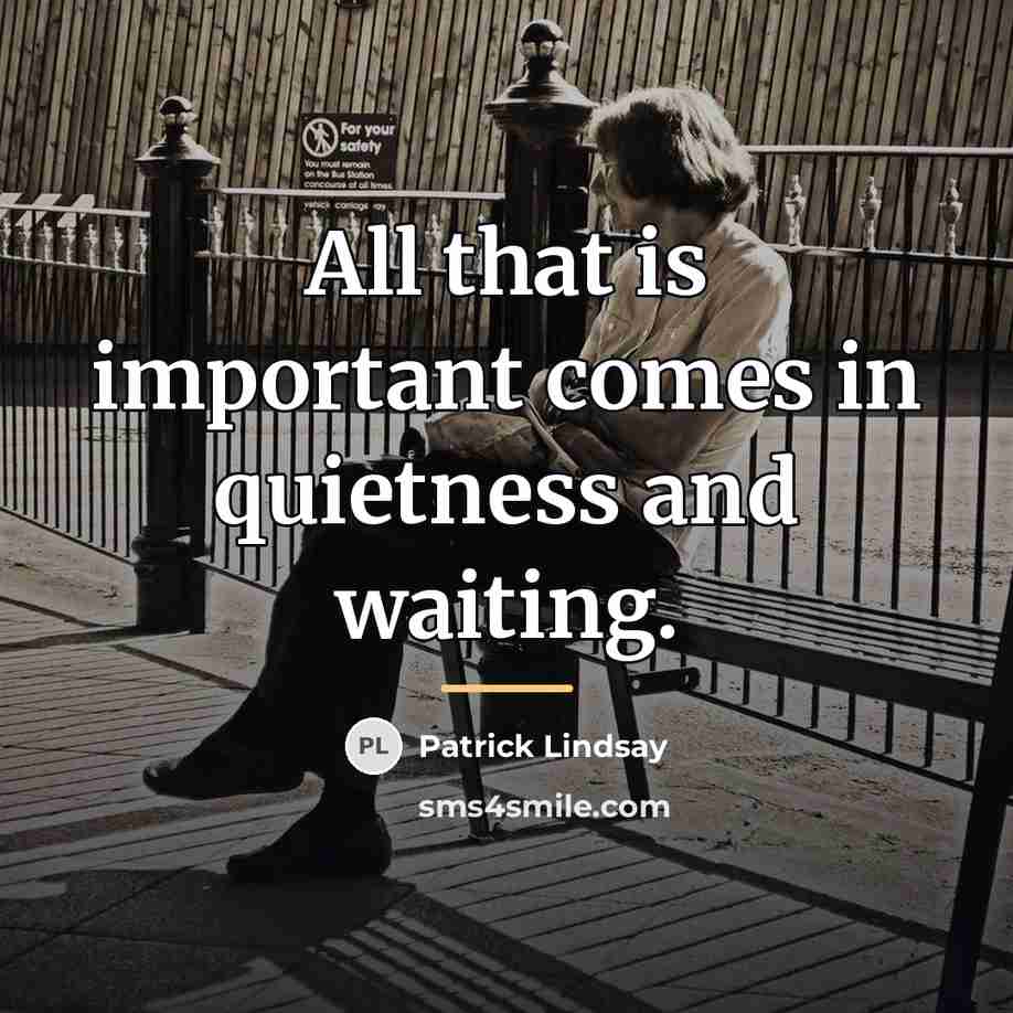 “All that is important comes in quietness and waiting.…” quote by Patrick Lindsay