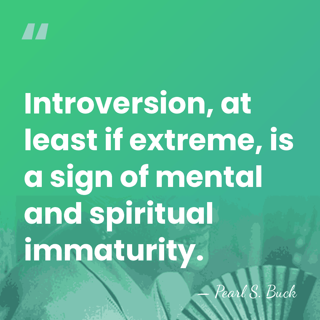 Introversion, at least if extreme, is a sign of mental and spiritual&hellip; - Pearl S. Buck