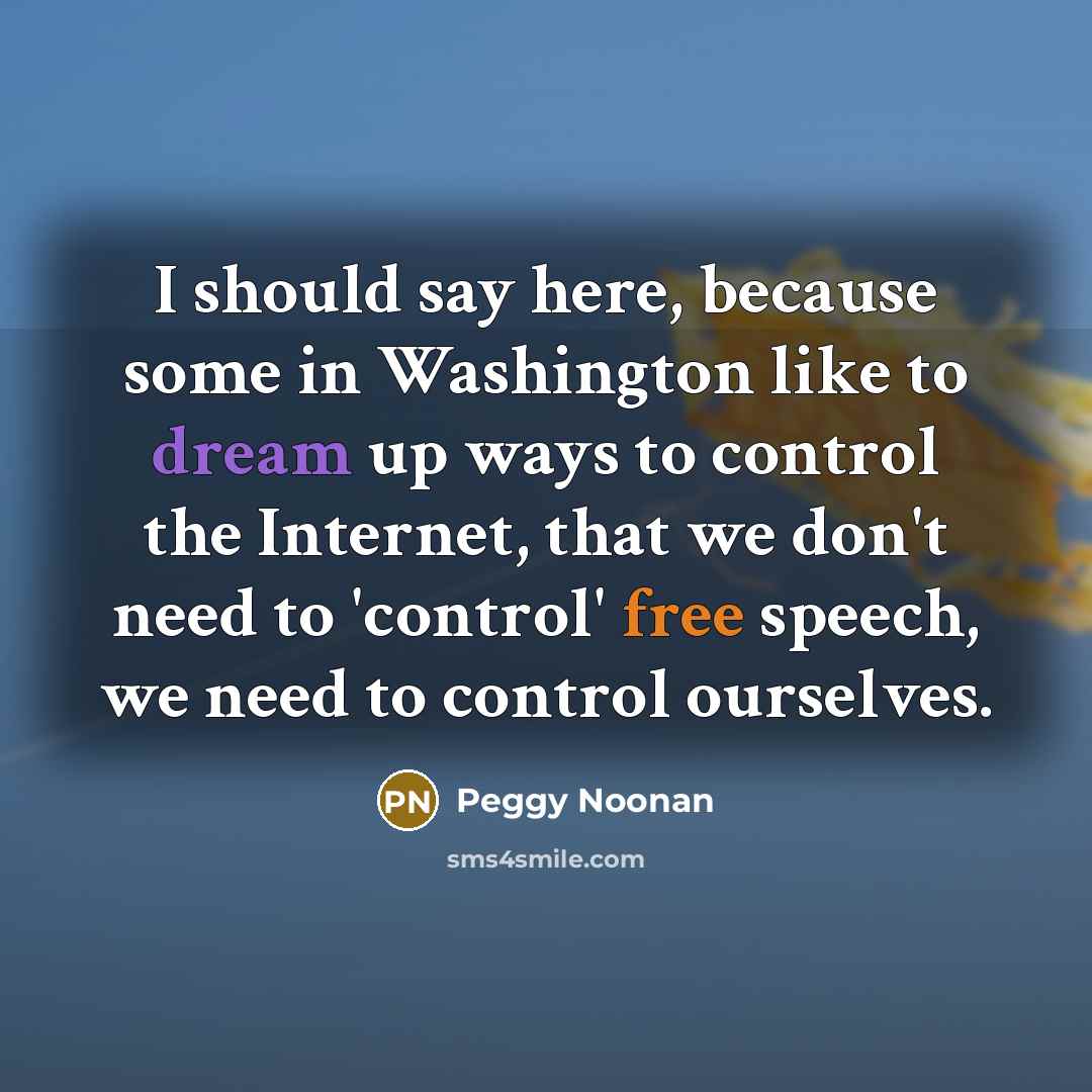 “I should say here, because some in Washington like to…” quote by Peggy Noonan