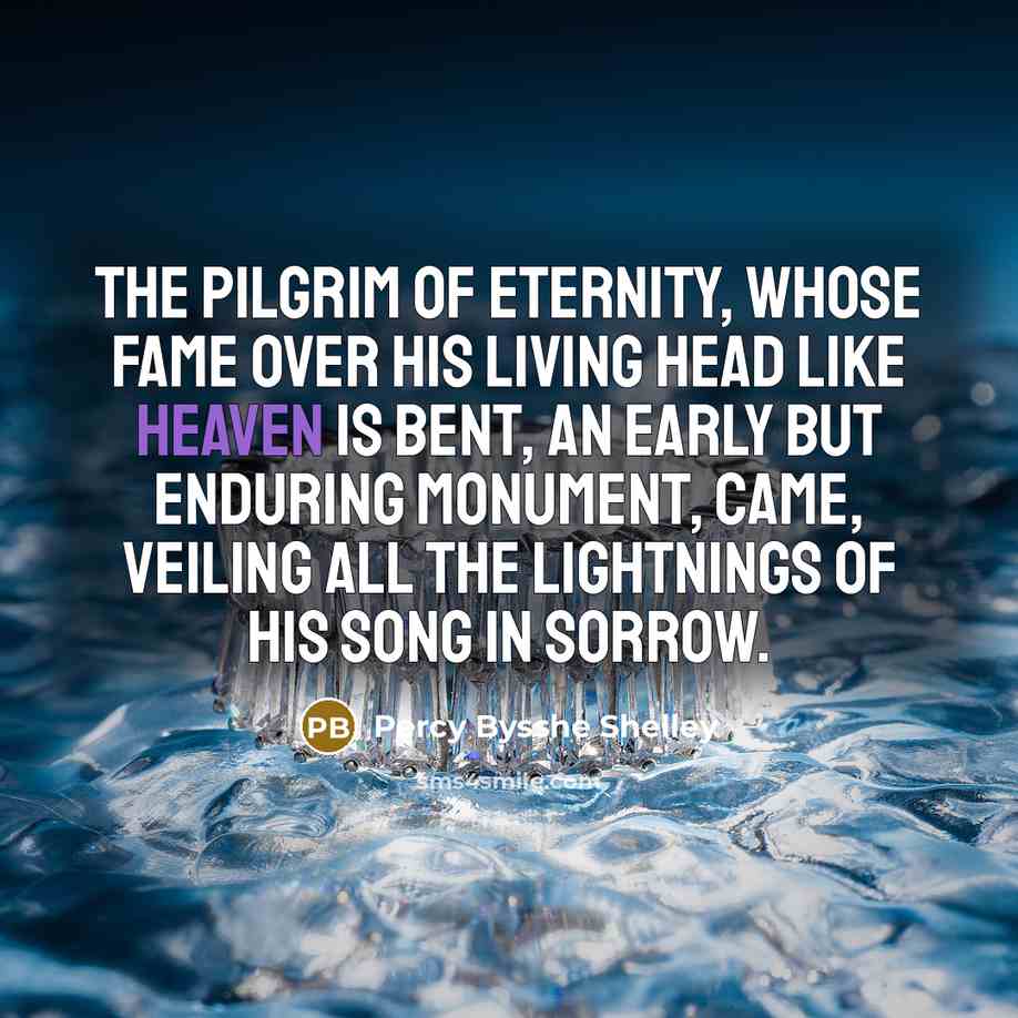 “The Pilgrim of Eternity, whose fame Over his living head…” quote by Percy Bysshe Shelley