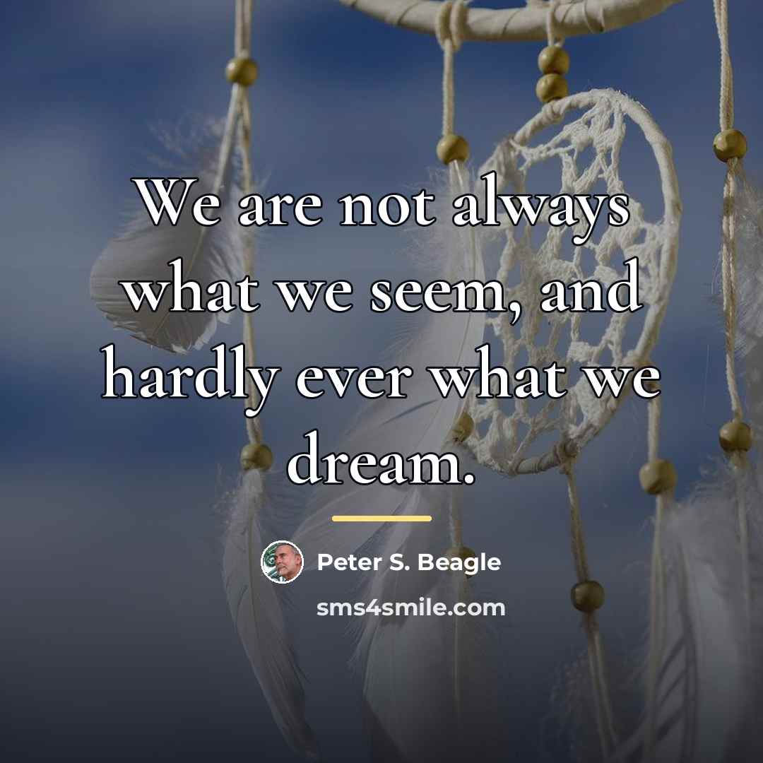 “We are not always what we seem, and hardly ever…” quote by Peter S. Beagle