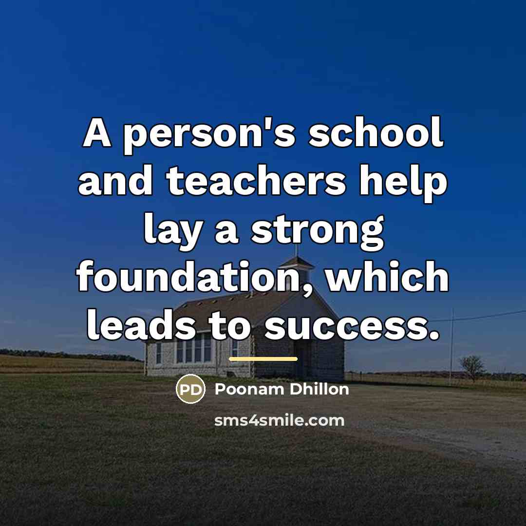 “A person's school and teachers help lay a strong foundation,…” quote by Poonam Dhillon