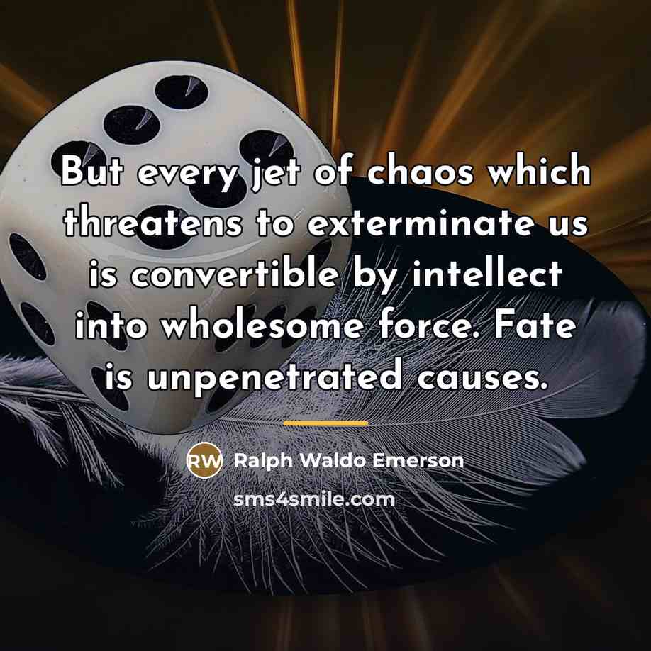“But every jet of chaos which threatens to exterminate us…” quote by Ralph Waldo Emerson