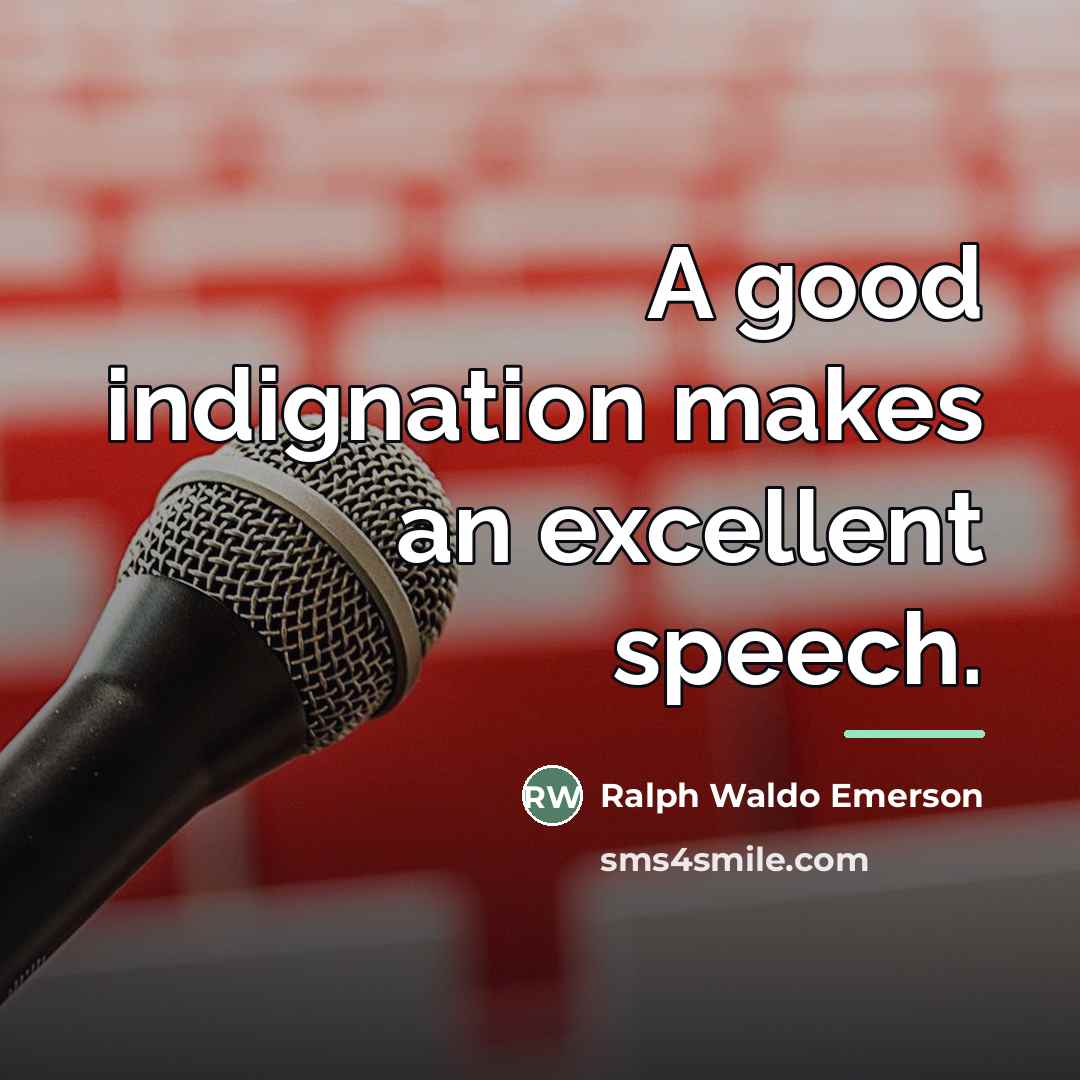 “A good indignation makes an excellent speech.…” quote by Ralph Waldo Emerson