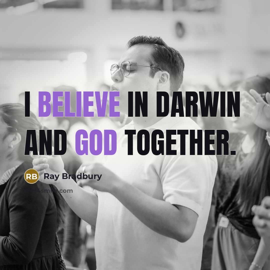 “I believe in Darwin and God together.…” quote by Ray Bradbury