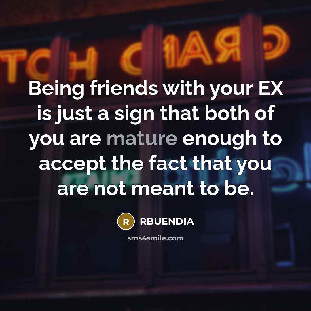 “Being friends with your EX is just a sign that…” quote by RBUENDIA