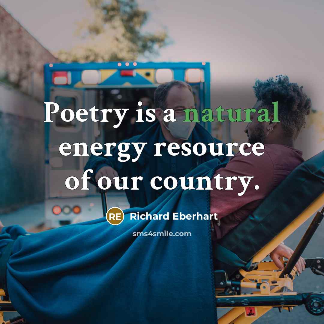 “Poetry is a natural energy resource of our country.…” quote by Richard Eberhart