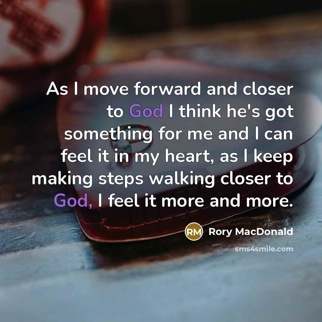 “As I move forward and closer to God I think…” quote by Rory MacDonald