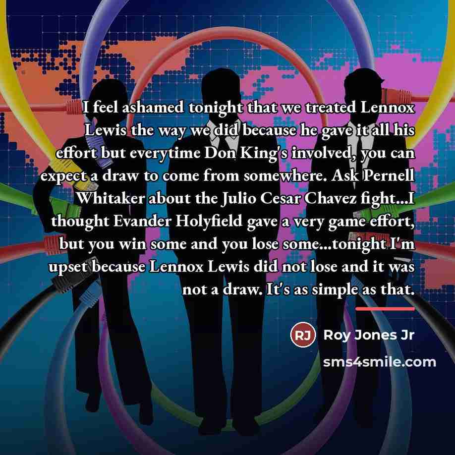 “I feel ashamed tonight that we treated Lennox Lewis the…” quote by Roy Jones Jr