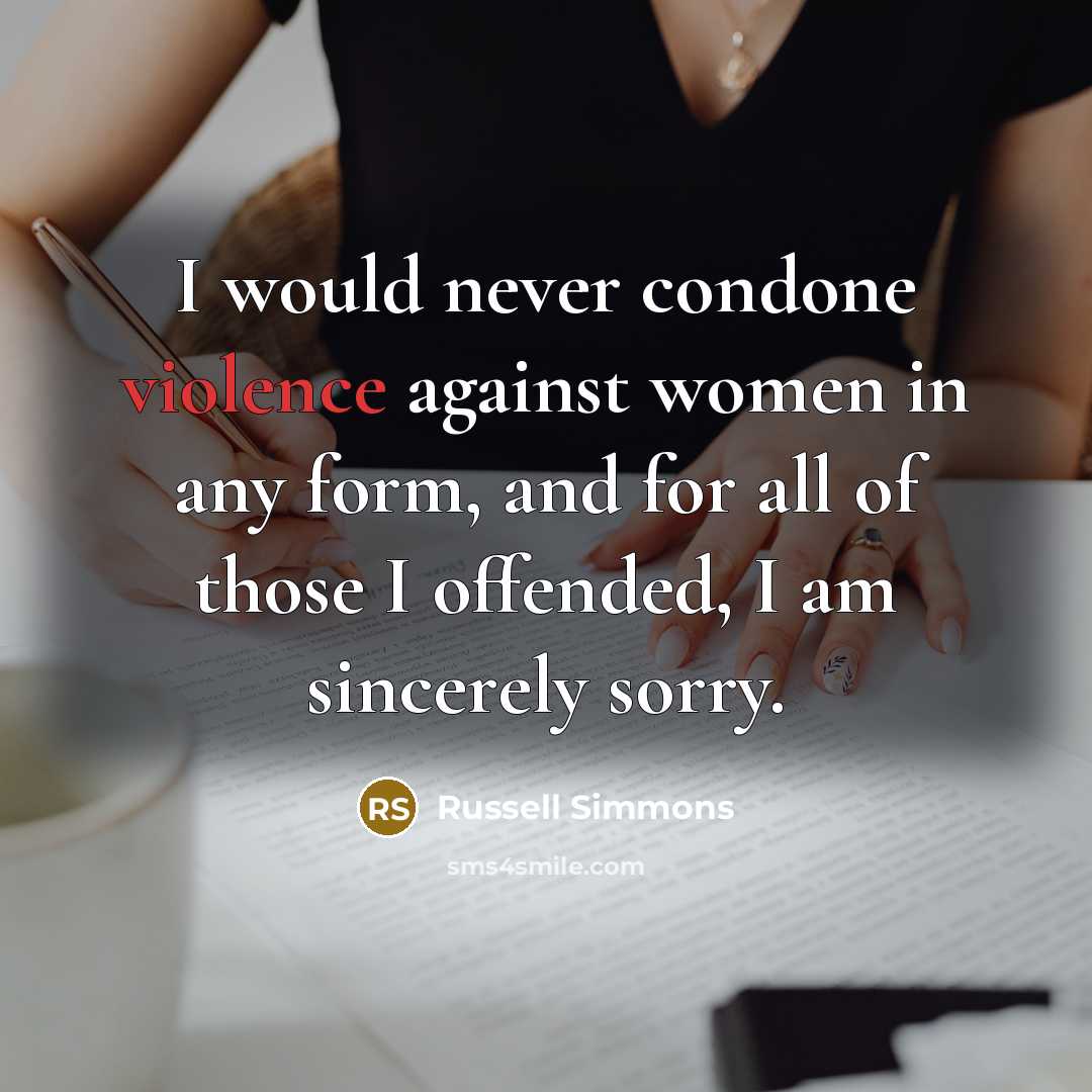 “I would never condone violence against women in any form,…” quote by Russell Simmons