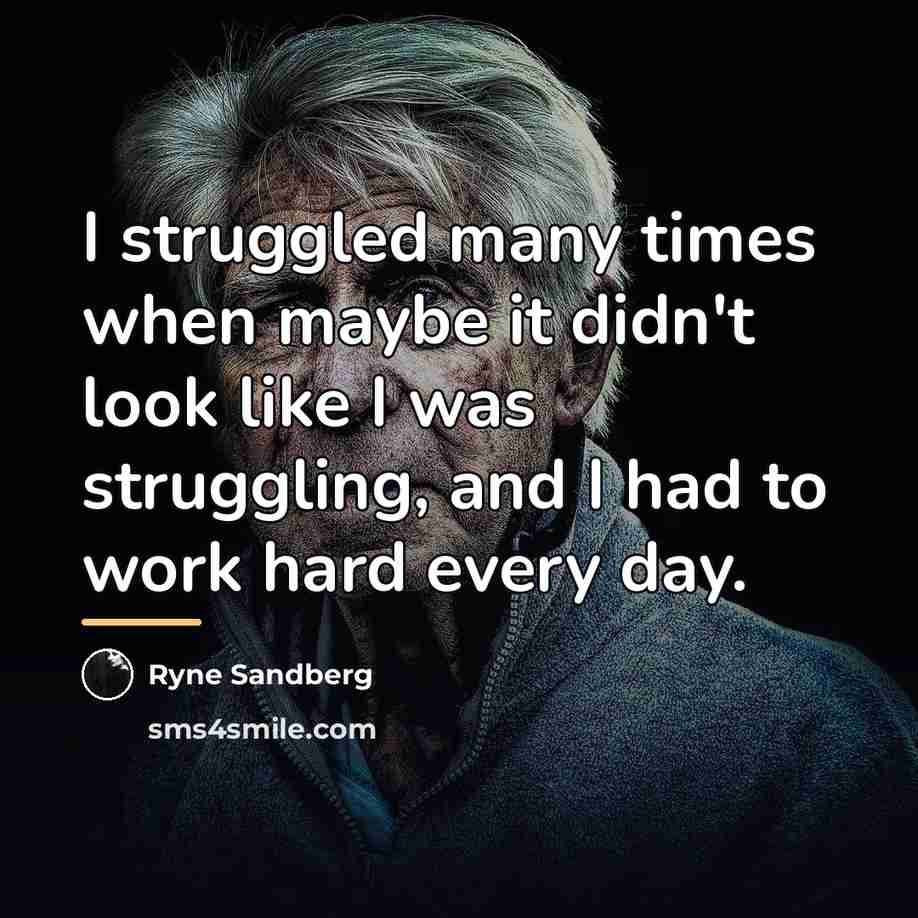 “I struggled many times when maybe it didn't look like…” quote by Ryne Sandberg