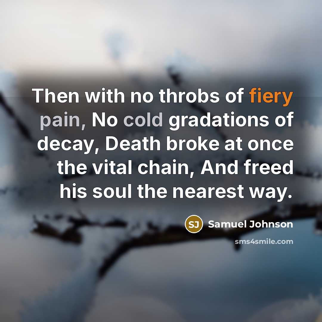 “Then with no throbs of fiery pain, No cold gradations…” quote by Samuel Johnson
