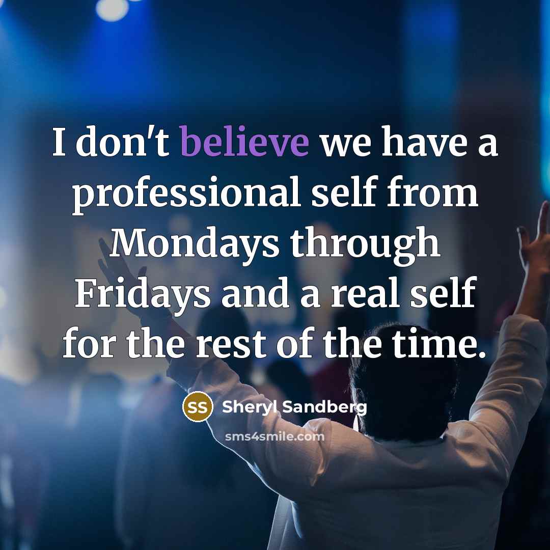 “I don't believe we have a professional self from Mondays…” quote by Sheryl Sandberg