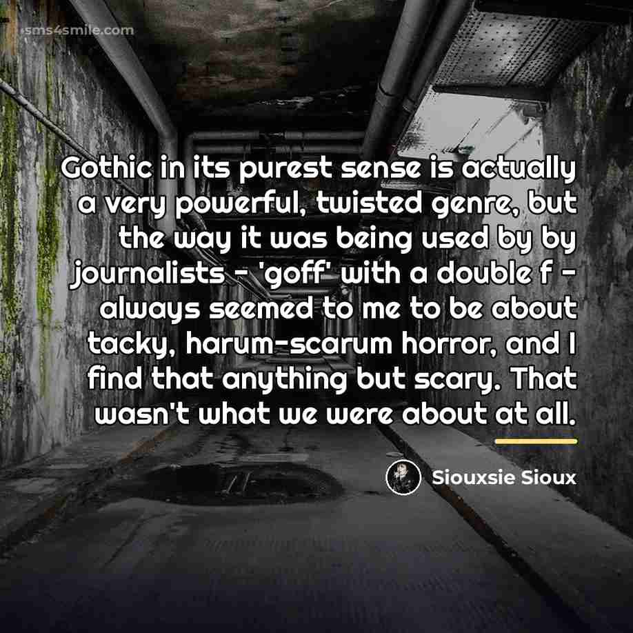 “Gothic in its purest sense is actually a very powerful,…” quote by Siouxsie Sioux