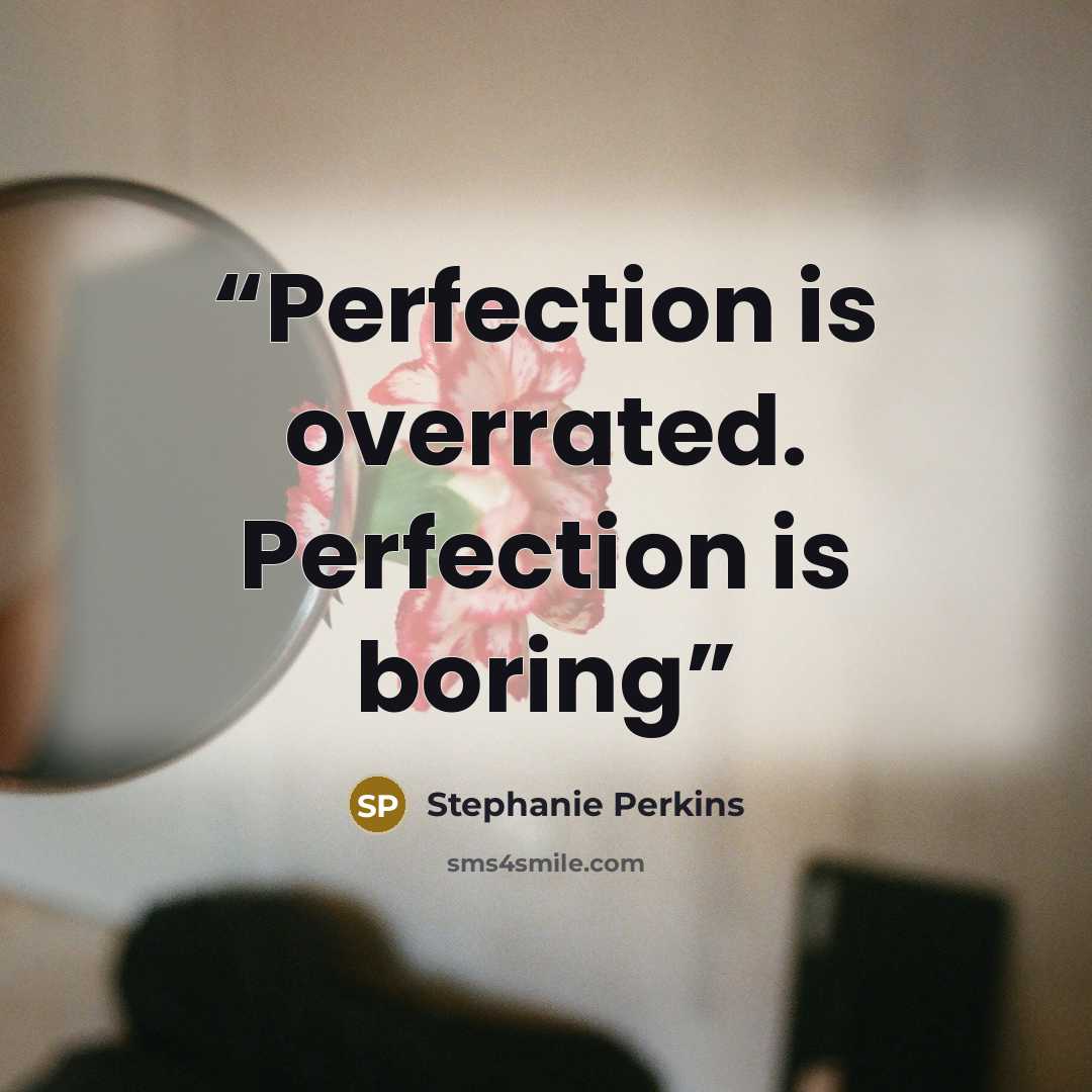 “Perfection is overrated. Perfection is boring” quote by Stephanie Perkins