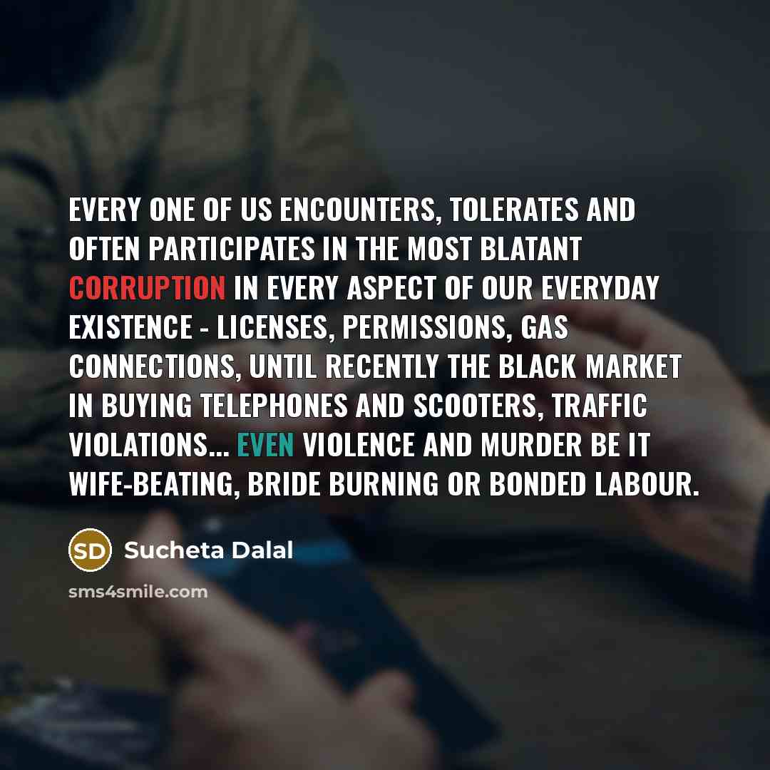 “Every one of us encounters, tolerates and often participates in…” quote by Sucheta Dalal