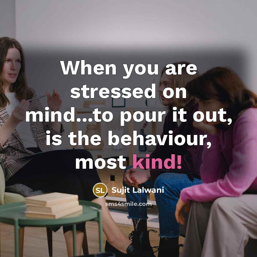 “When you are stressed on mind...to pour it out, is…” quote by Sujit Lalwani