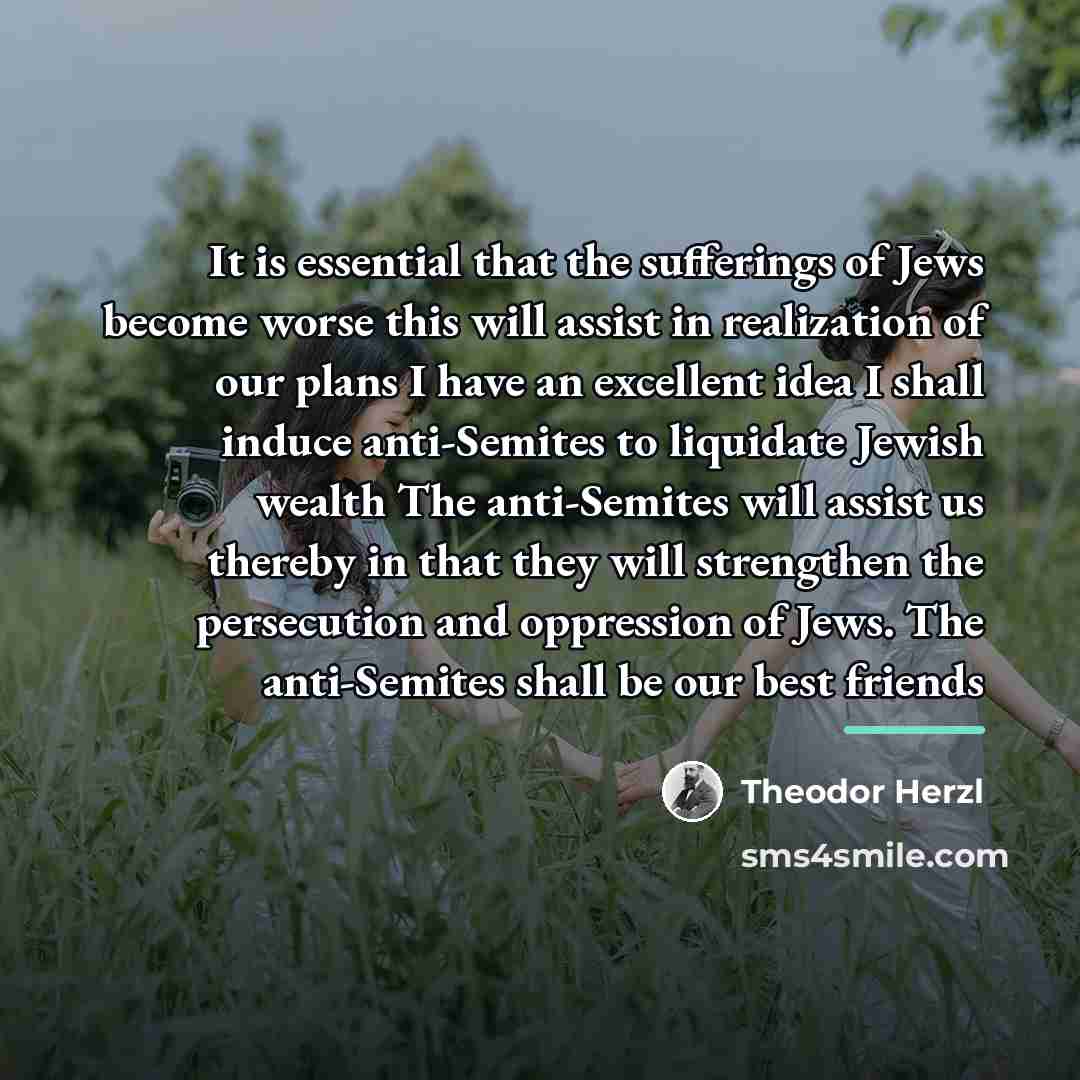 “It is essential that the sufferings of Jews become worse…” quote by Theodor Herzl