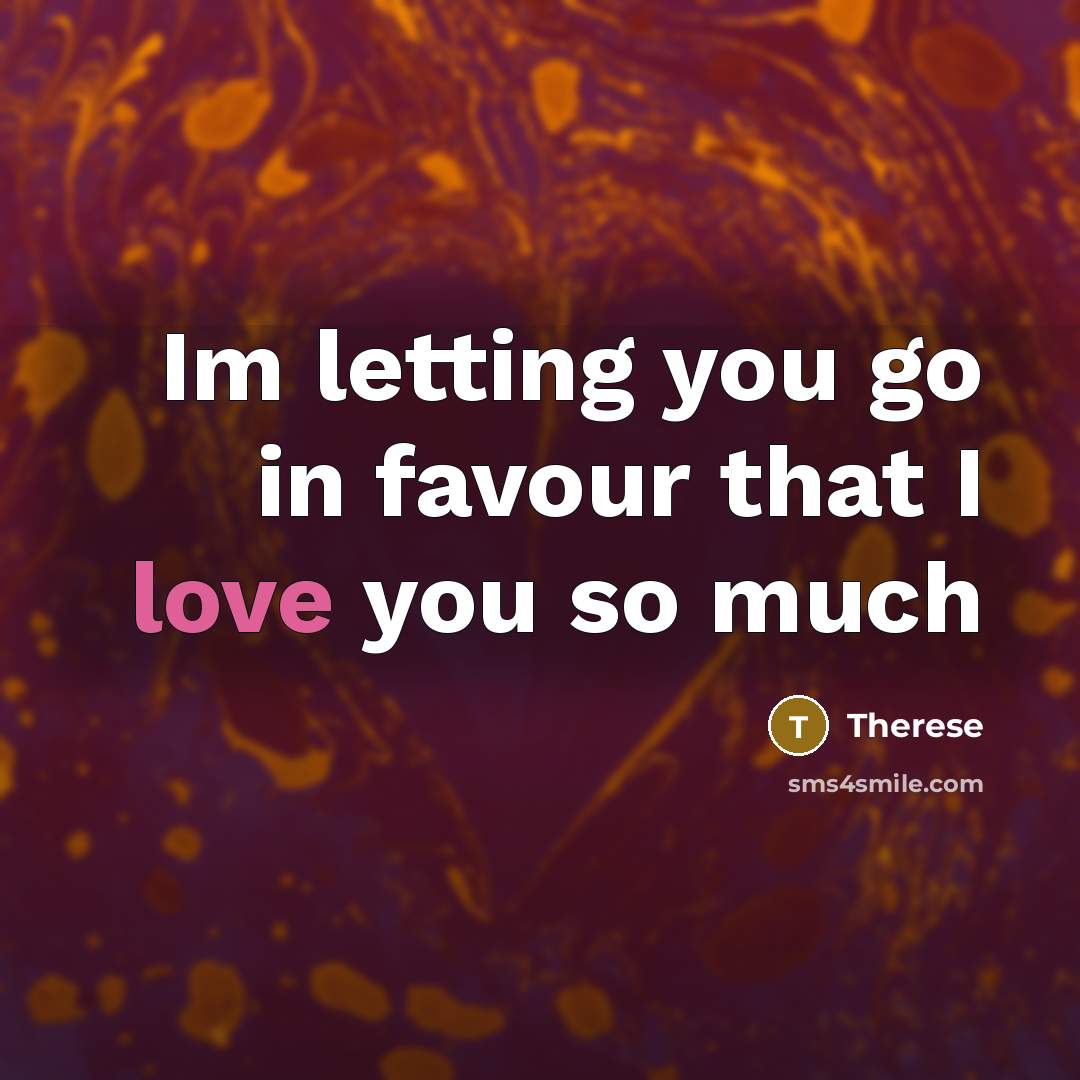 “Im letting you go in favour that I love you so much” quote by Therese