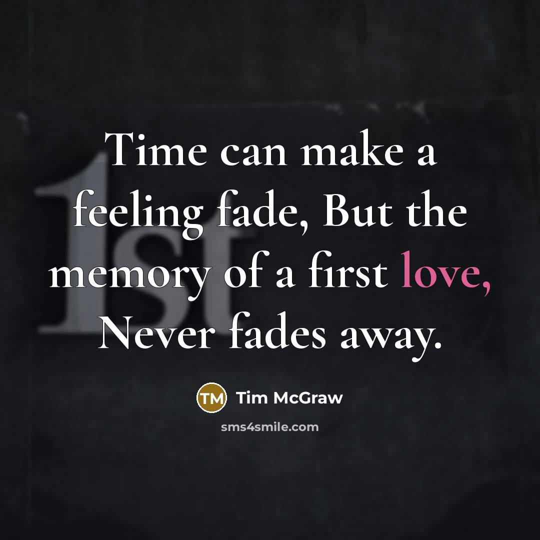 “Time can make a feeling fade, But the memory of…” quote by Tim Mcgraw