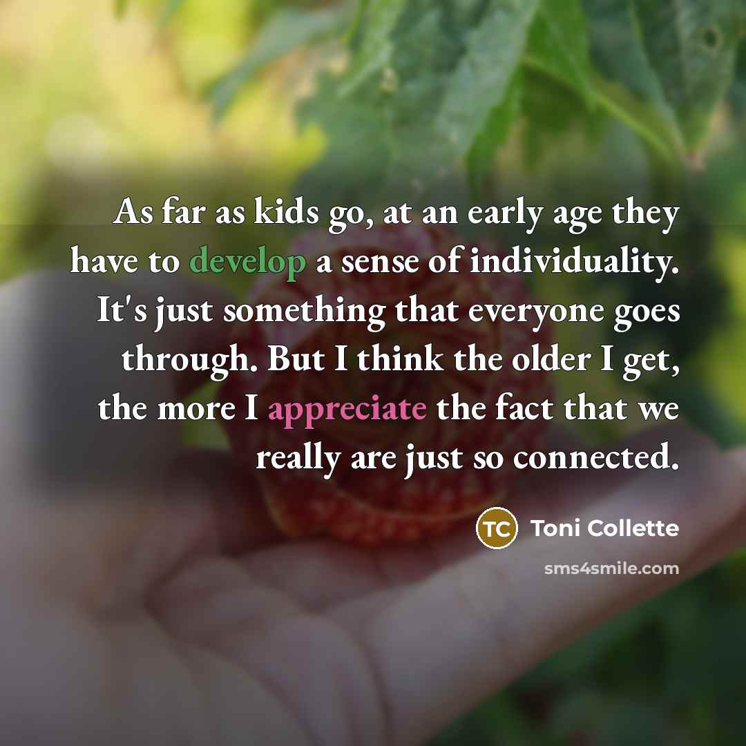 “As far as kids go, at an early age they…” quote by Toni Collette