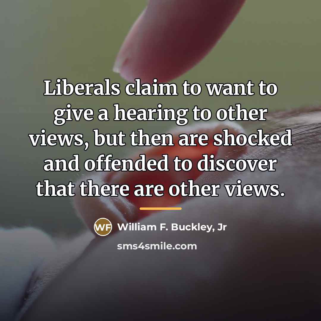 “Liberals claim to want to give a hearing to other…” quote by William F. Buckley, Jr