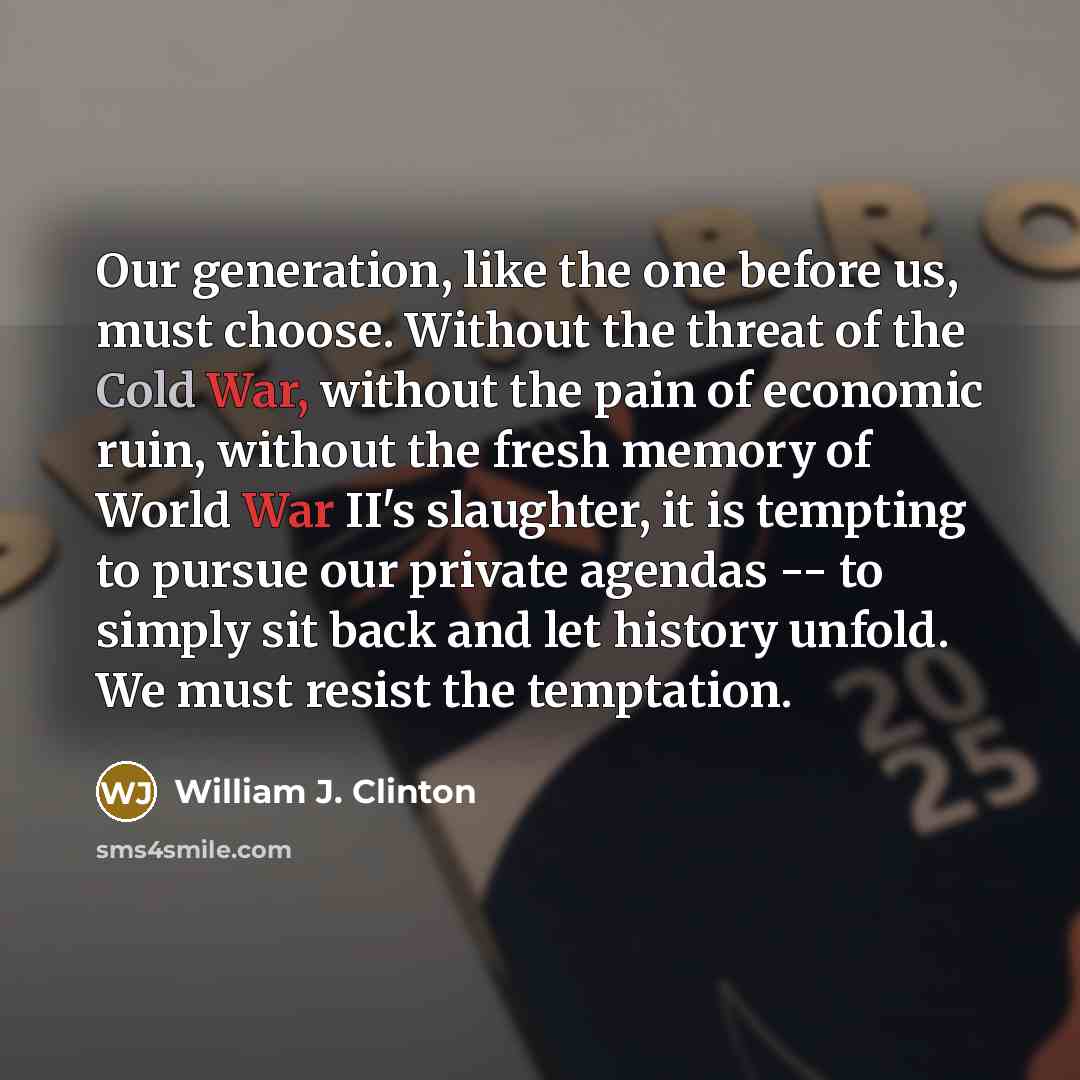 “Our generation, like the one before us, must choose. Without…” quote by William J. Clinton