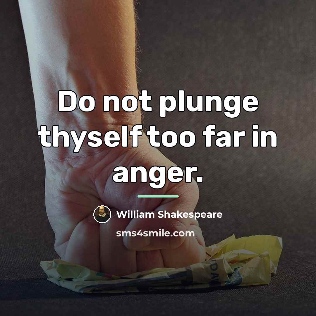 “Do not plunge thyself too far in anger.…” quote by William Shakespeare