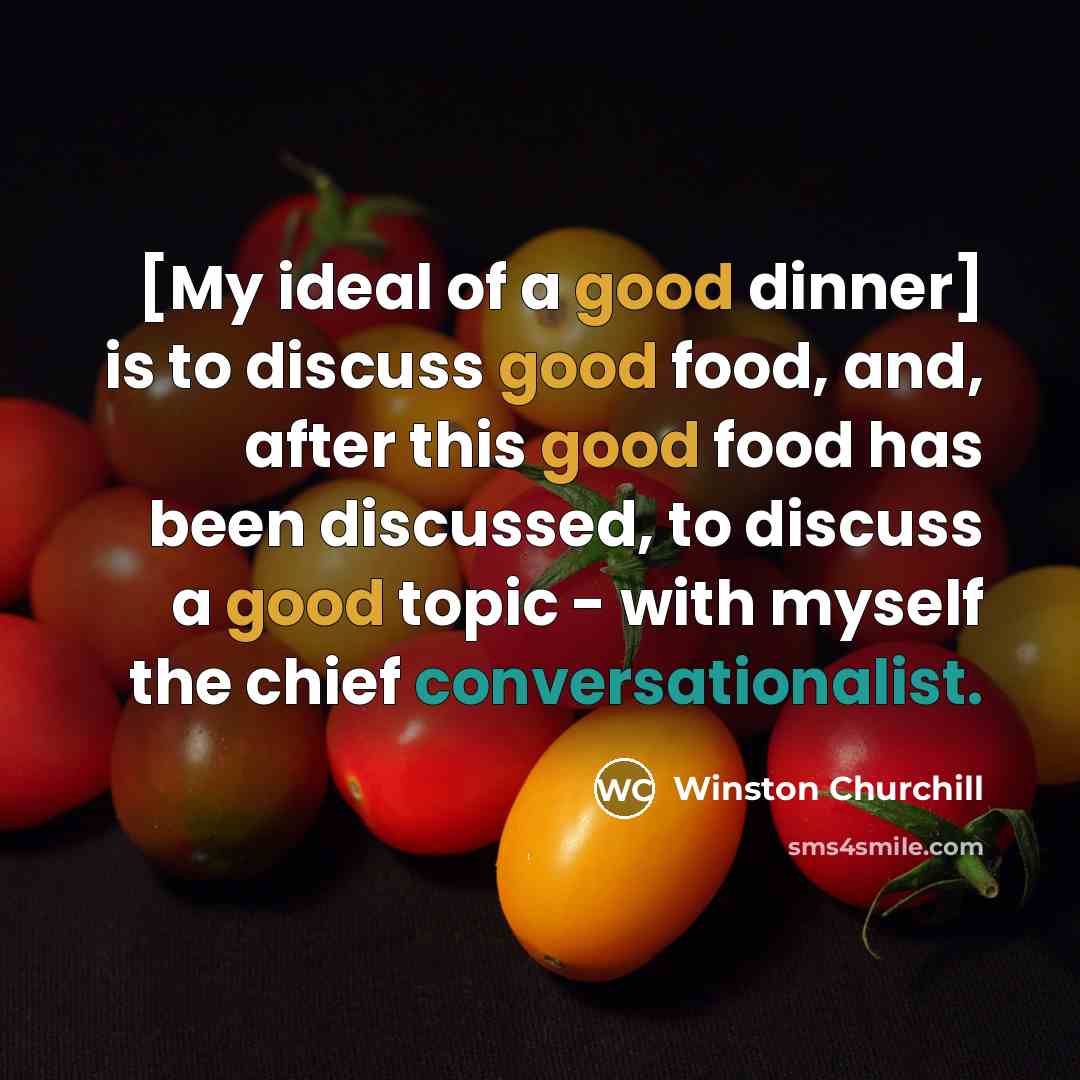 “[My ideal of a good dinner] is to discuss good…” quote by Winston Churchill