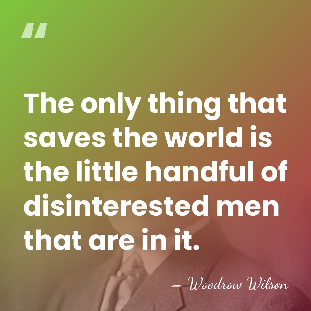 The only thing that saves the world is the little handful of&hellip; - Woodrow Wilson
