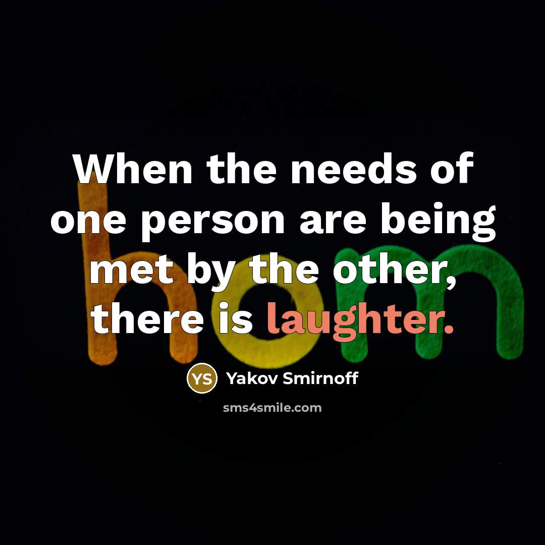 “When the needs of one person are being met by…” quote by Yakov Smirnoff