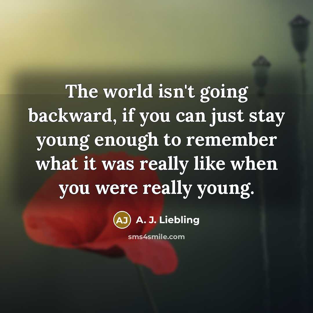 “The world isn't going backward, if you can just stay…” quote by A. J. Liebling