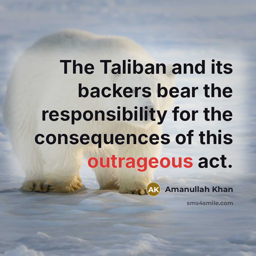 “The Taliban and its backers bear the responsibility for the…” quote by Amanullah Khan