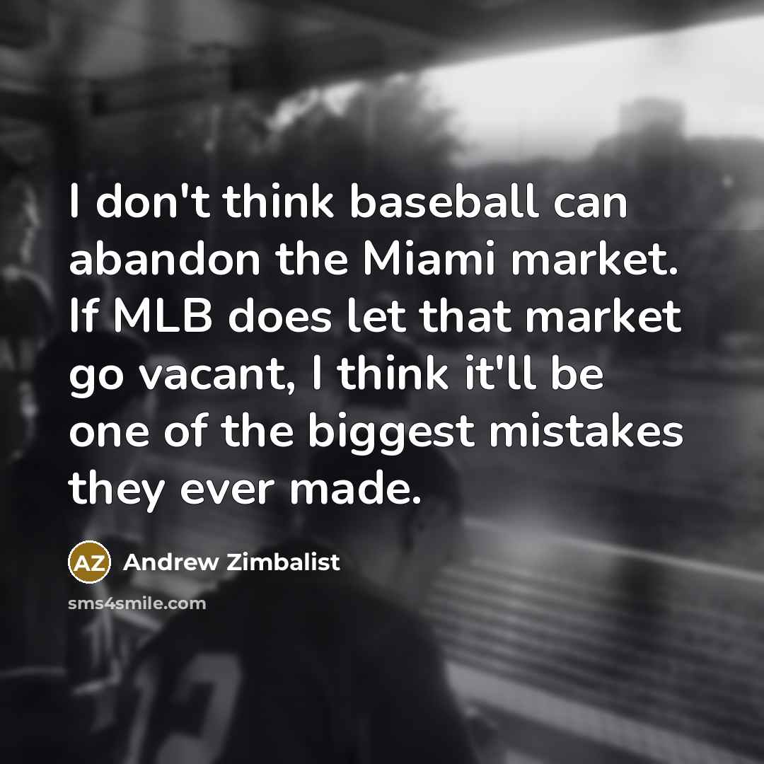 “I don't think baseball can abandon the Miami market. If…” quote by Andrew Zimbalist
