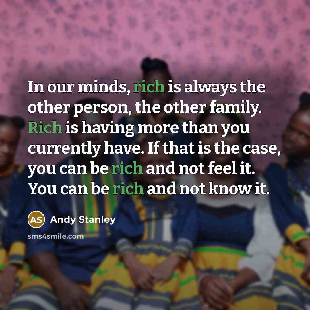 “In our minds, rich is always the other person, the…” quote by Andy Stanley