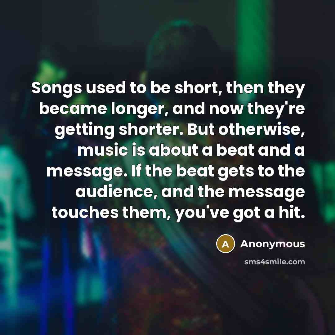 “Songs used to be short, then they became longer, and…” quote by Anonymous
