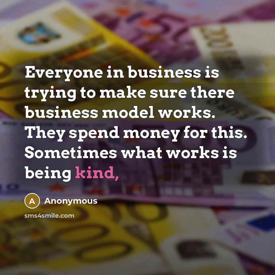 “Everyone in business is trying to make sure there business…” quote by Anonymous