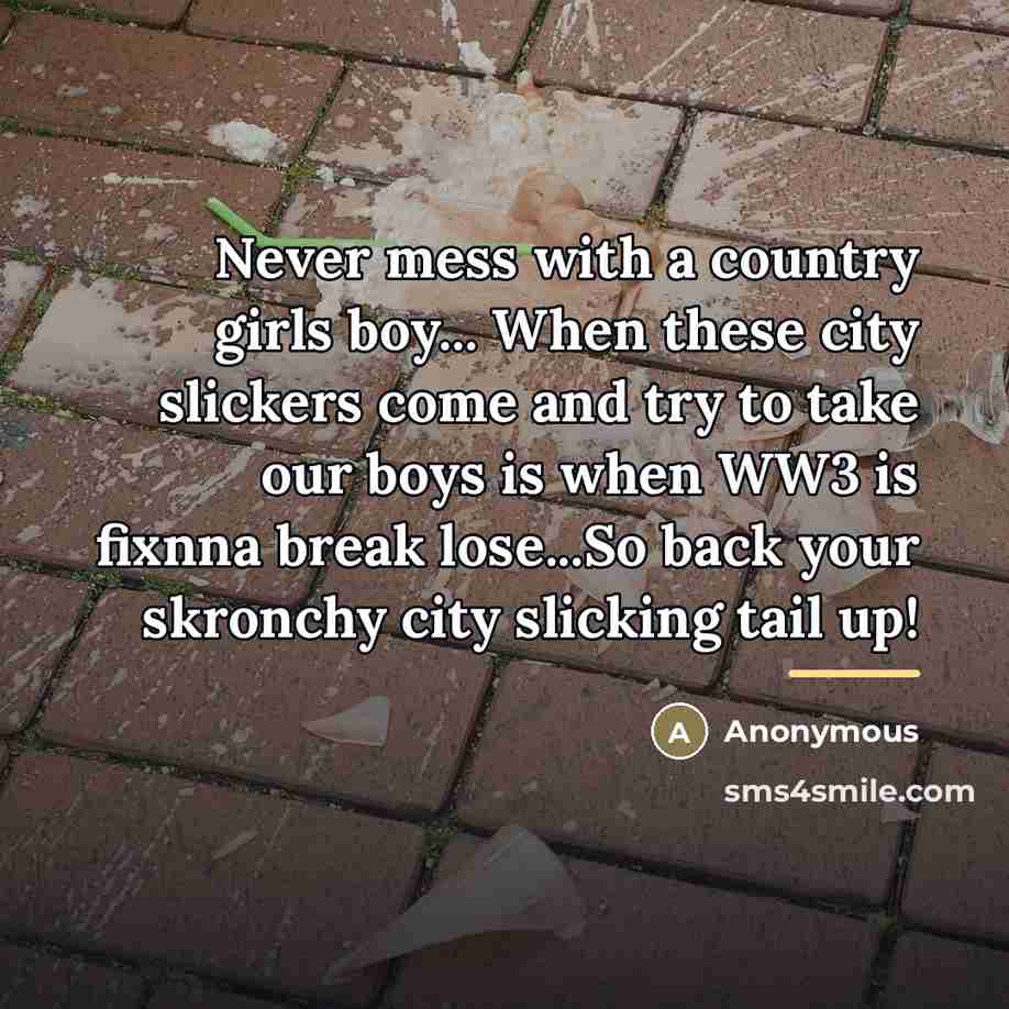 “Never mess with a country girls boy... When these city…” quote by Anonymous