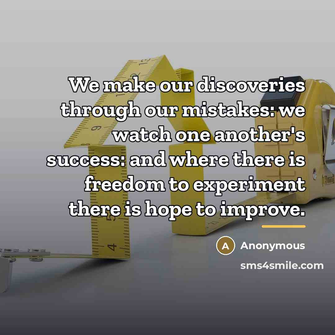 “We make our discoveries through our mistakes: we watch one…” quote by Anonymous